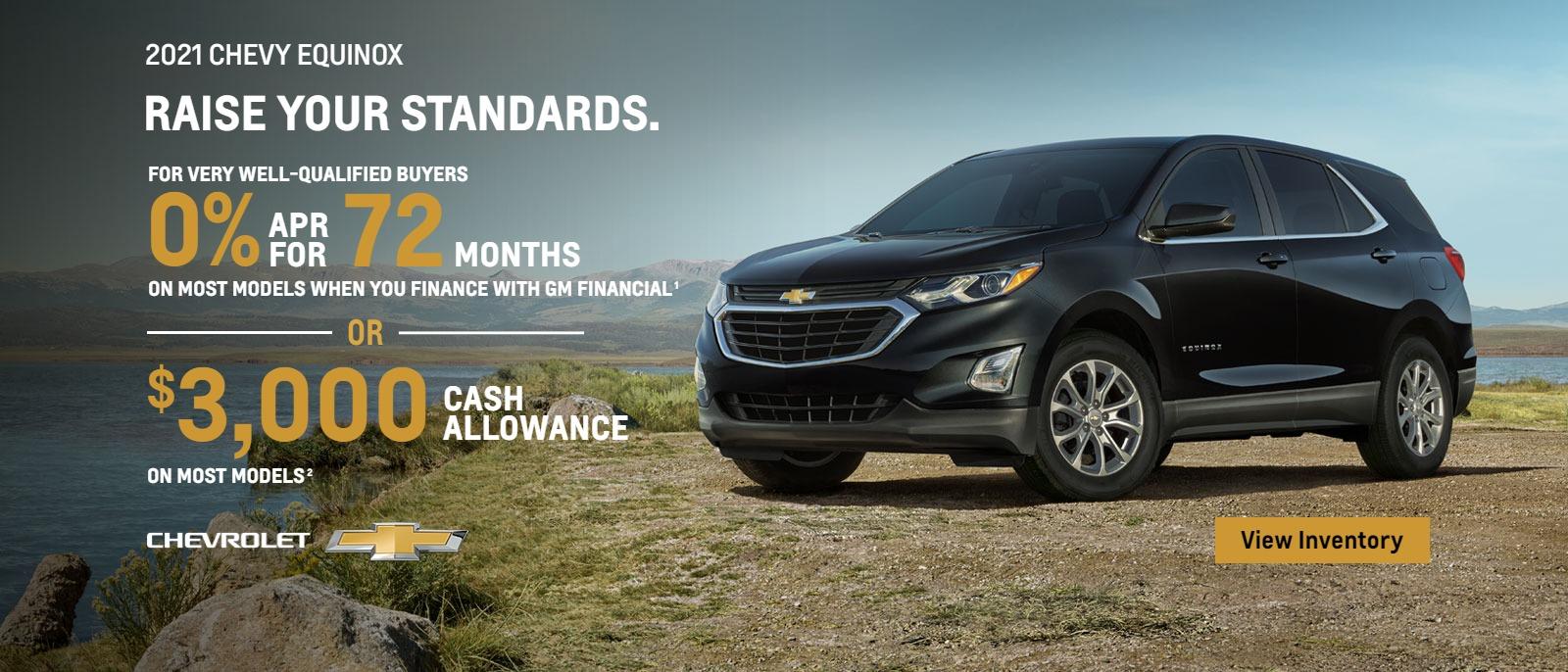 2021 Chevy Equinox. A high standard of safety. For very well-qualified buyers 0% APR for 72 months on most models when you finance with GM Financial. Or, $3,000 cash allowance on most models.