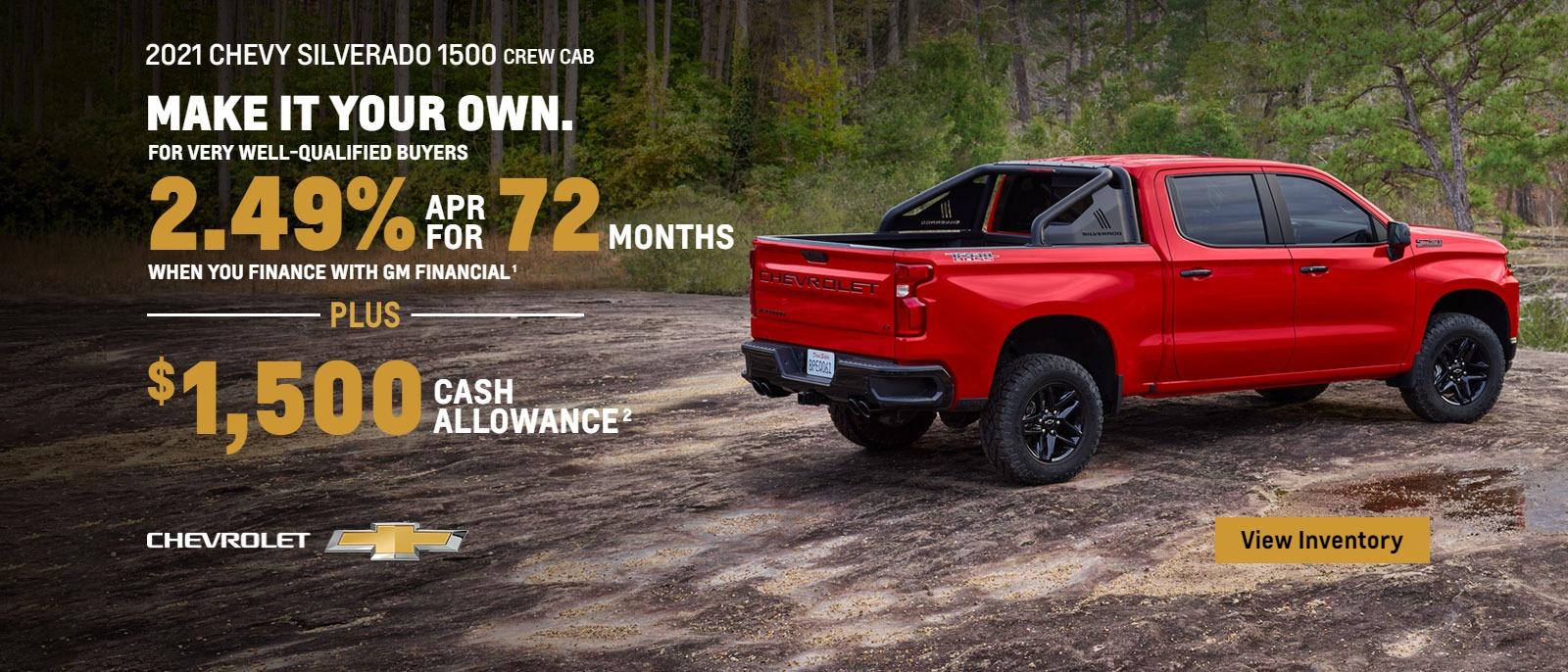 2021 Chevy Silverado 1500 Crew Cab. For very well-qualified buyers 2.49% APR for 72 months when you finance with GM Financial. Plus, $1,500 cash allowance.