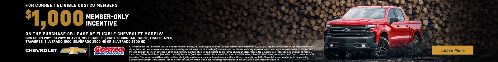 For current eligible Costco members. $1,000 member-only incentive on the purchase or lease of eligible Chevrolet Models. Including 2021 or 2022 Blazer, Colorado, Equinox, Suburban, Tahoe, Trailblazer, Traverse, Silverado 1500, Silverado 2500 HD or Silverado 3500 HD.