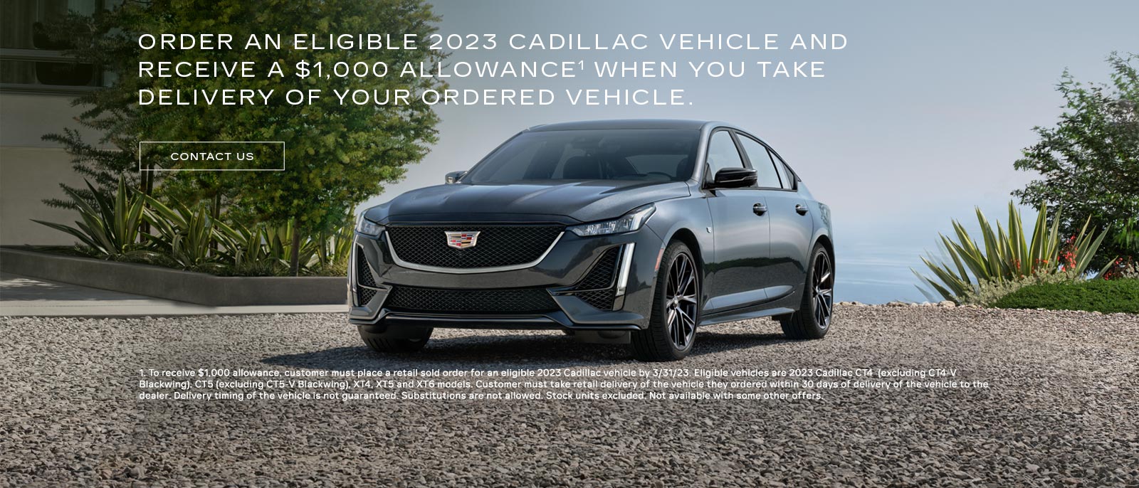 Order an eligible 2023 Cadillac vehicle and receive a $1,000 allowance when you take delivery of your ordered vehicle.