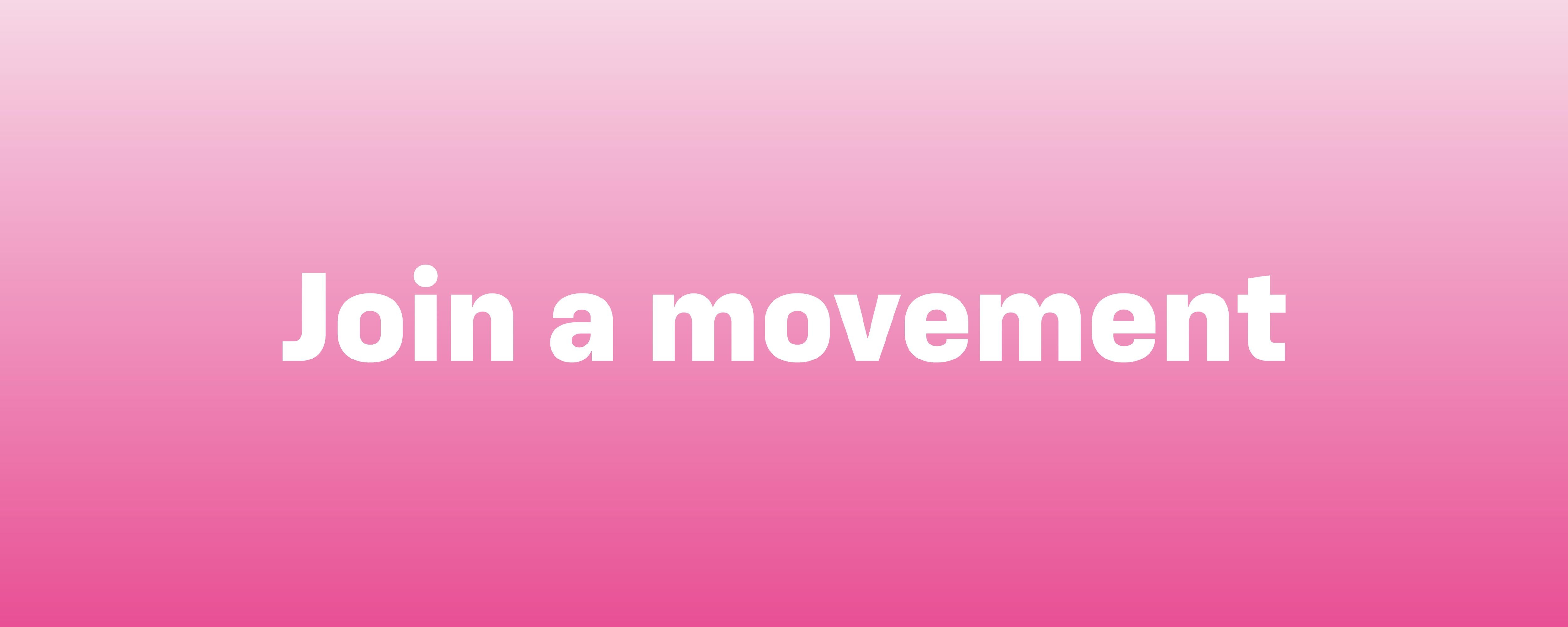 Join a movement.