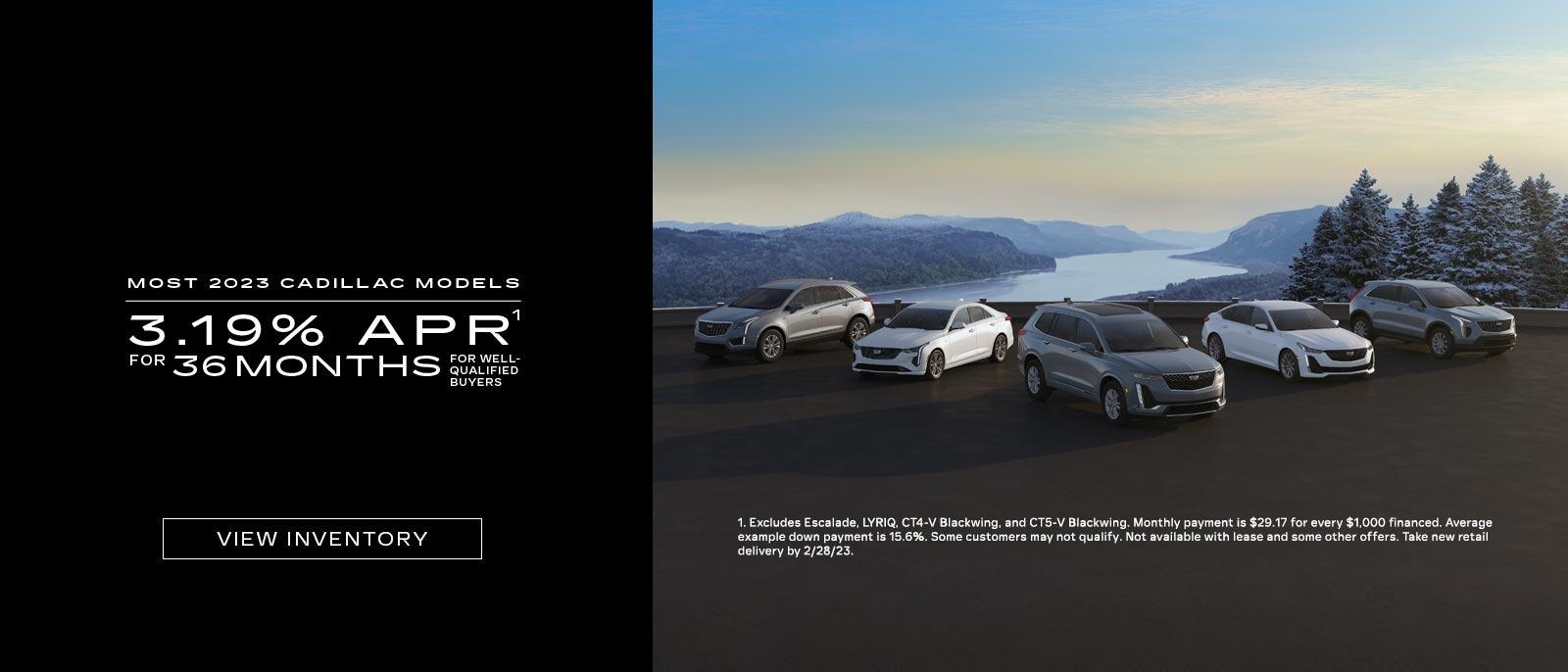 Most 2023 Cadillac Models. 3.19% APR for 36 Months for well qualified buyers.