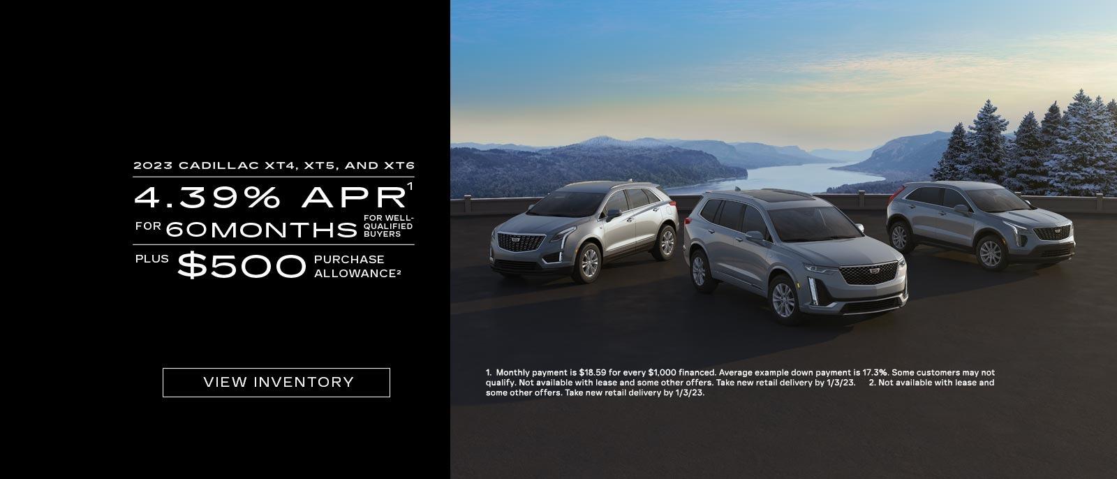 2023 Cadillac XT4, XT5, and XT6. 4.39% APR for 60 Months for well qualified buyers. Plus $500 purchase allowance.