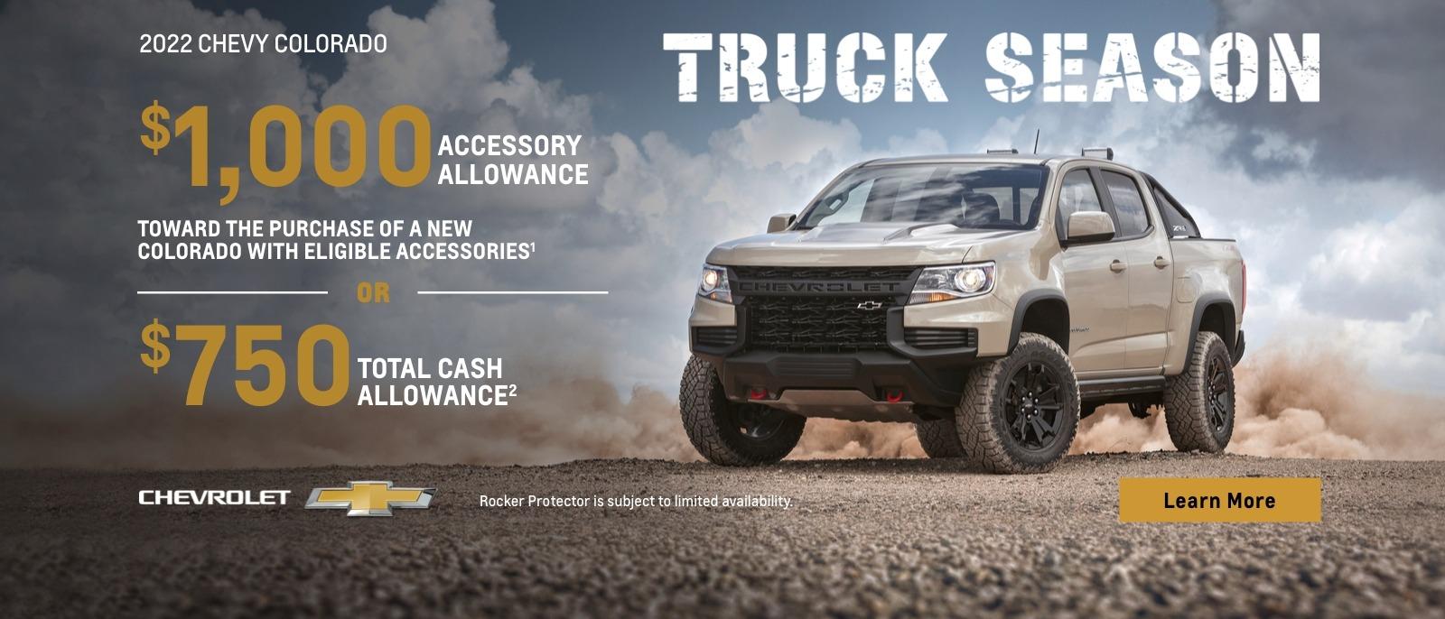 2022 Chevy Colorado. Truck Season. Make it your own. $1,000 accessory allowance toward the purchase or lease of a new Colorado with eligible accessories. Or, $750 total cash allowance.