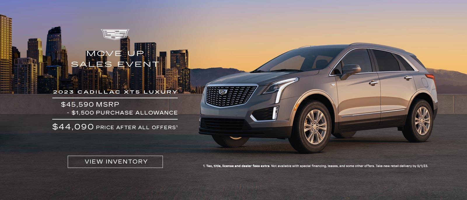 MOVE UP SALES EVENT. 2023 CADILLAC XT5 LUXURY. $45,590 MSRP. -$1,500 PURCHASE ALLOWANCE. $44,090 PRICE AFTER ALL OFFERS.