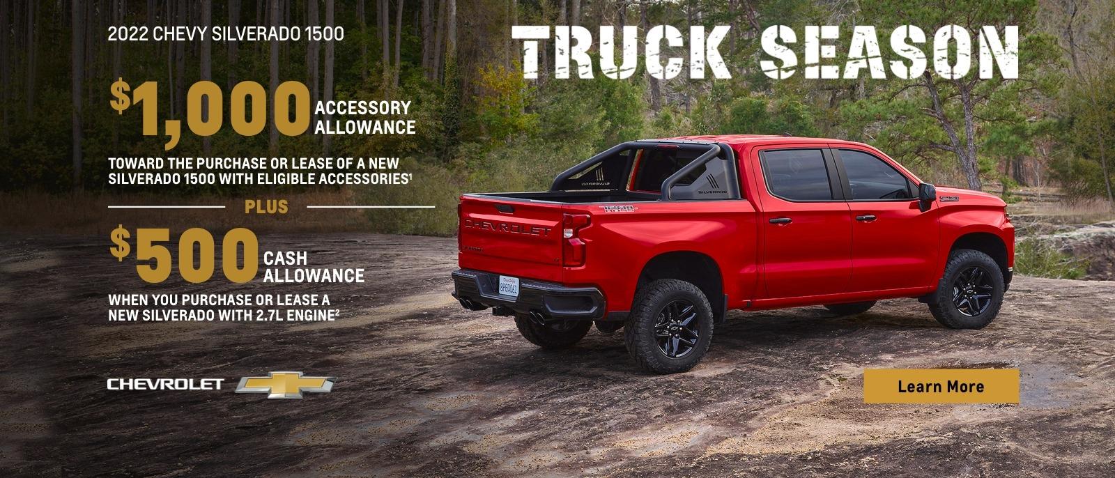 2022 Chevy Silverado 1500. Truck Season. Make it your own. $1,000 accessory allowance toward the purchase or lease of a new Silverado 1500 with eligible accessories. Plus, $500 cash allowance when you purchase or lease a new Silverado with 2.7L Engine.