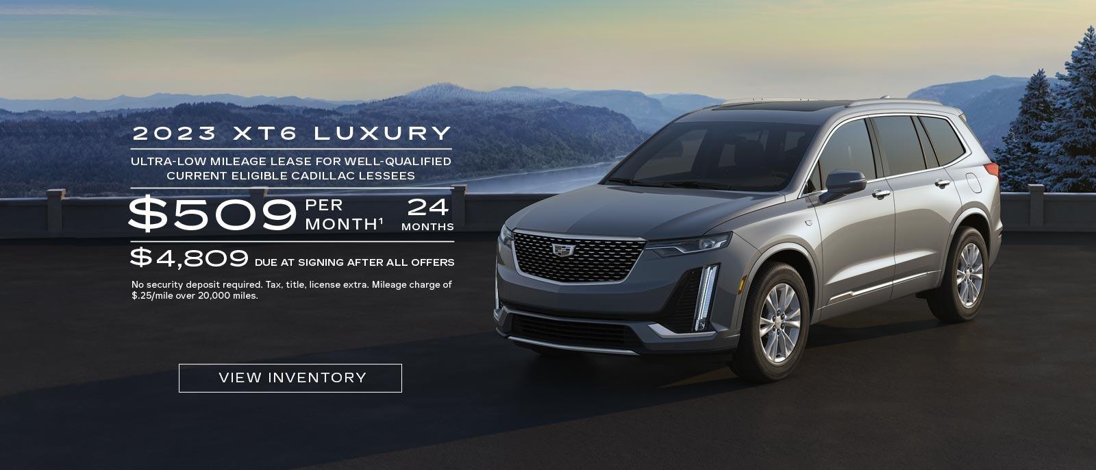 2023 XT6 Luxury. Ultra-low mileage lease for well-qualified current eligible GM and non-GM lessees. $509 per month. 24 months. $4,809 due at signing after all offers.