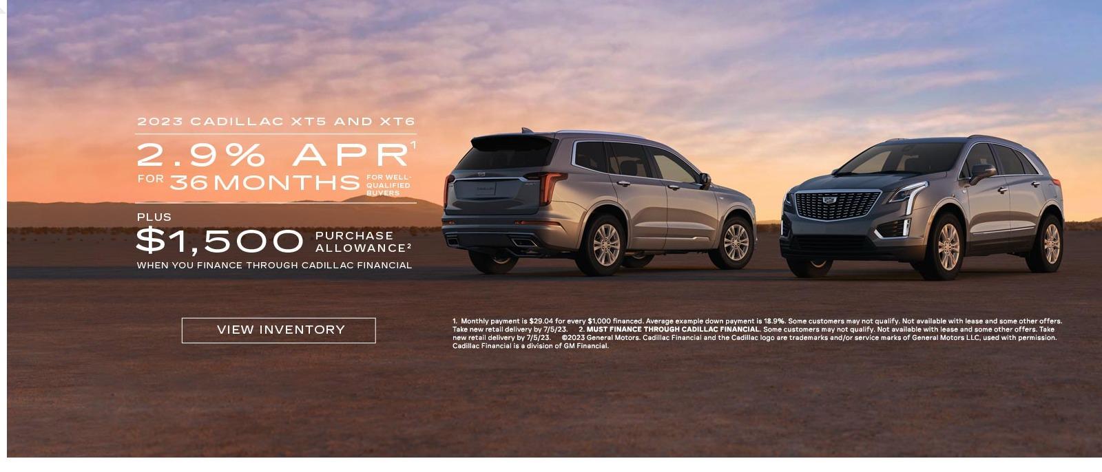 2023 CADILLAC XT5 AND XT6. 2.9% APR for 36 months for well qualified buyers. Plus $1,500 PURCHASE ALLOWANCE WHEN YOU FINANCE THROUGH CADILLAC FINANCIAL.