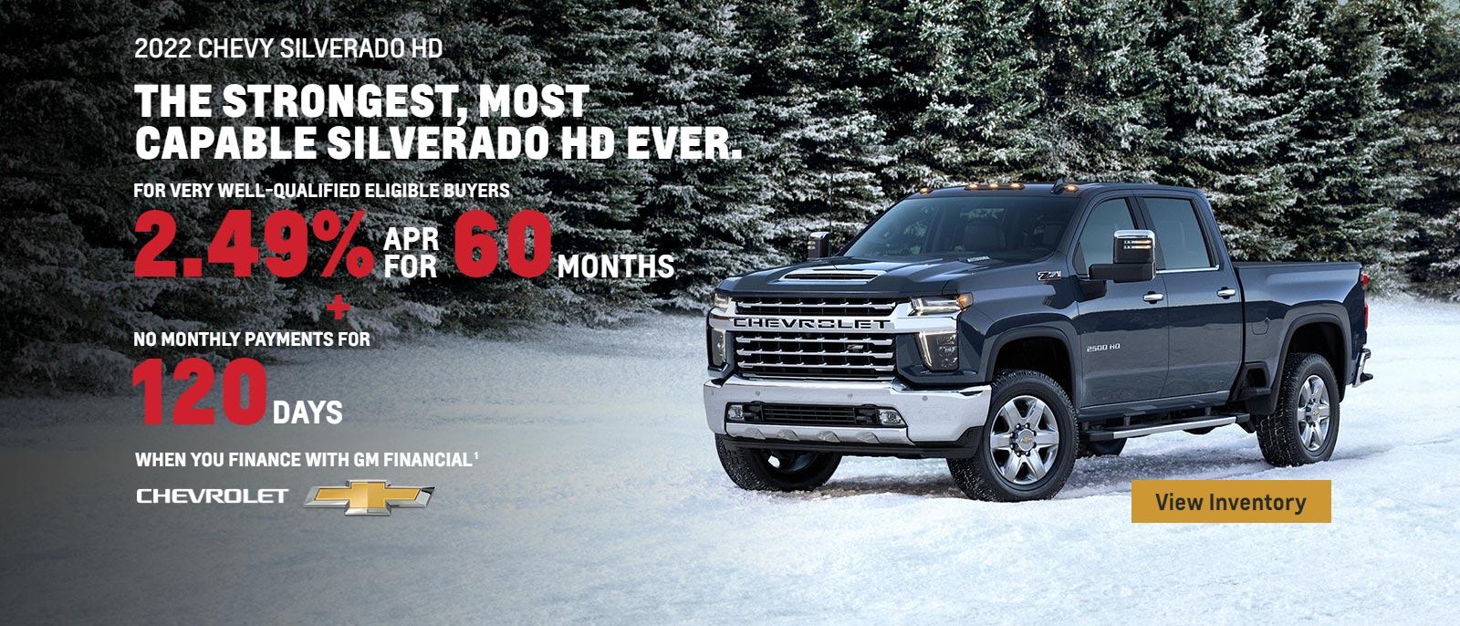 2022 Chevy Silverado HD. For very well-qualified eligible buyers 2.49% APR for 60 months plus no monthly payments for 120 days when you finance with GM Financial.