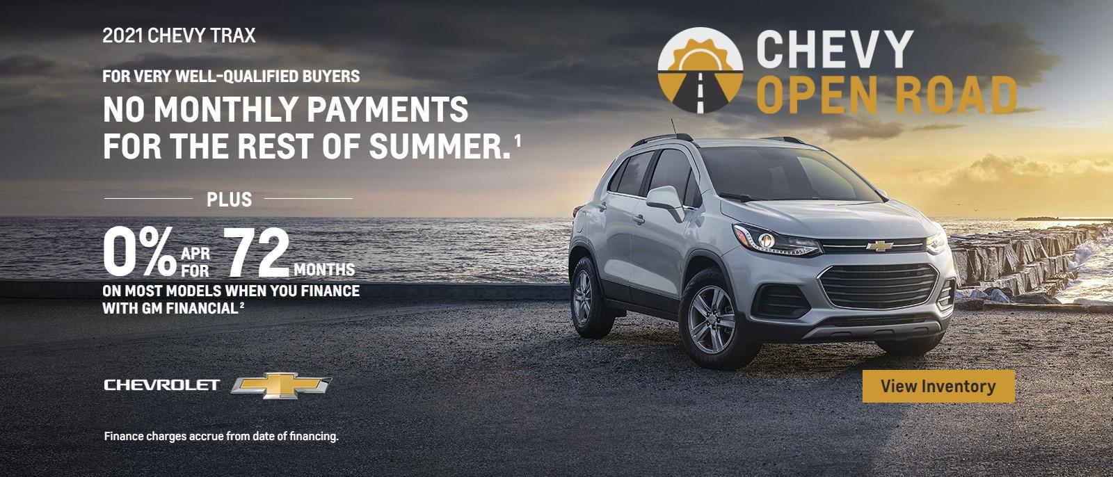 2021 Chevy Trax. No monthly payments for the rest of summer for vey well-qualified buyers. Plus, 0% APR for 72 months when you finance with GM Financial.