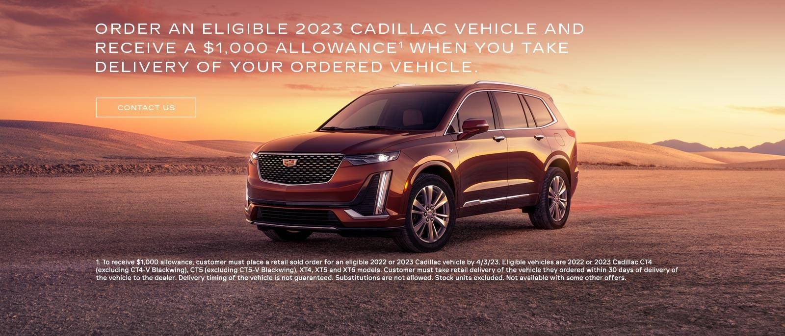 Order an eligible 2023 Cadillac vehicle and receive a $1,000 allowance when you take delivery of your ordered vehicle.