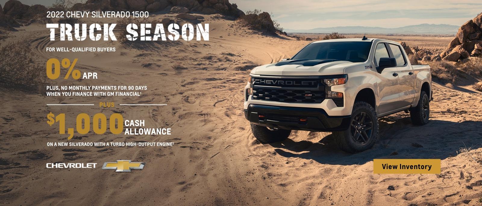 2022 Chevy Silverado 1500. For well-qualified buyers 0% APR plus no monthly payments for 90 days when you finance with GM financial. Plus, get $1,000 cash allowance on a new Silverado with a Turbo high output engine.