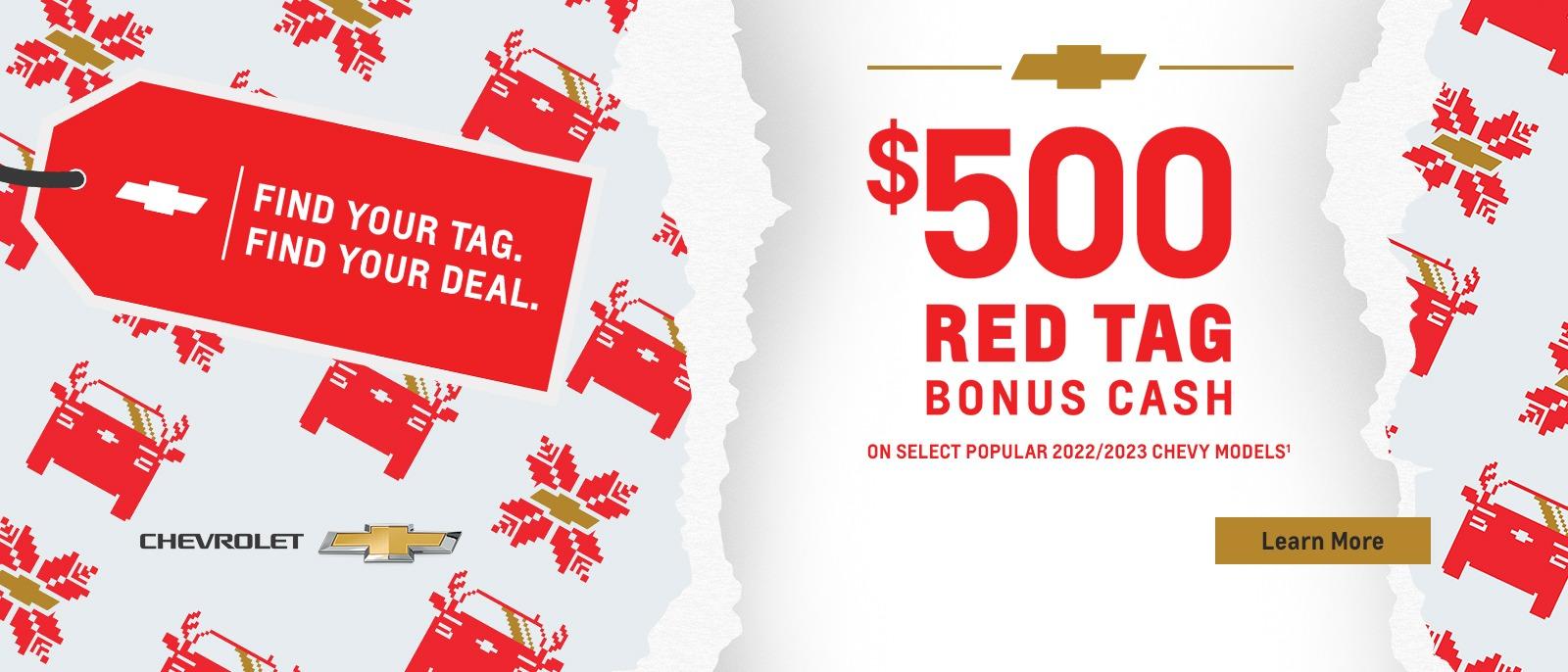 $500 Red Tag Bonus Cash on select popular 2022/2023 Chevy models. That's on top of most other offers.