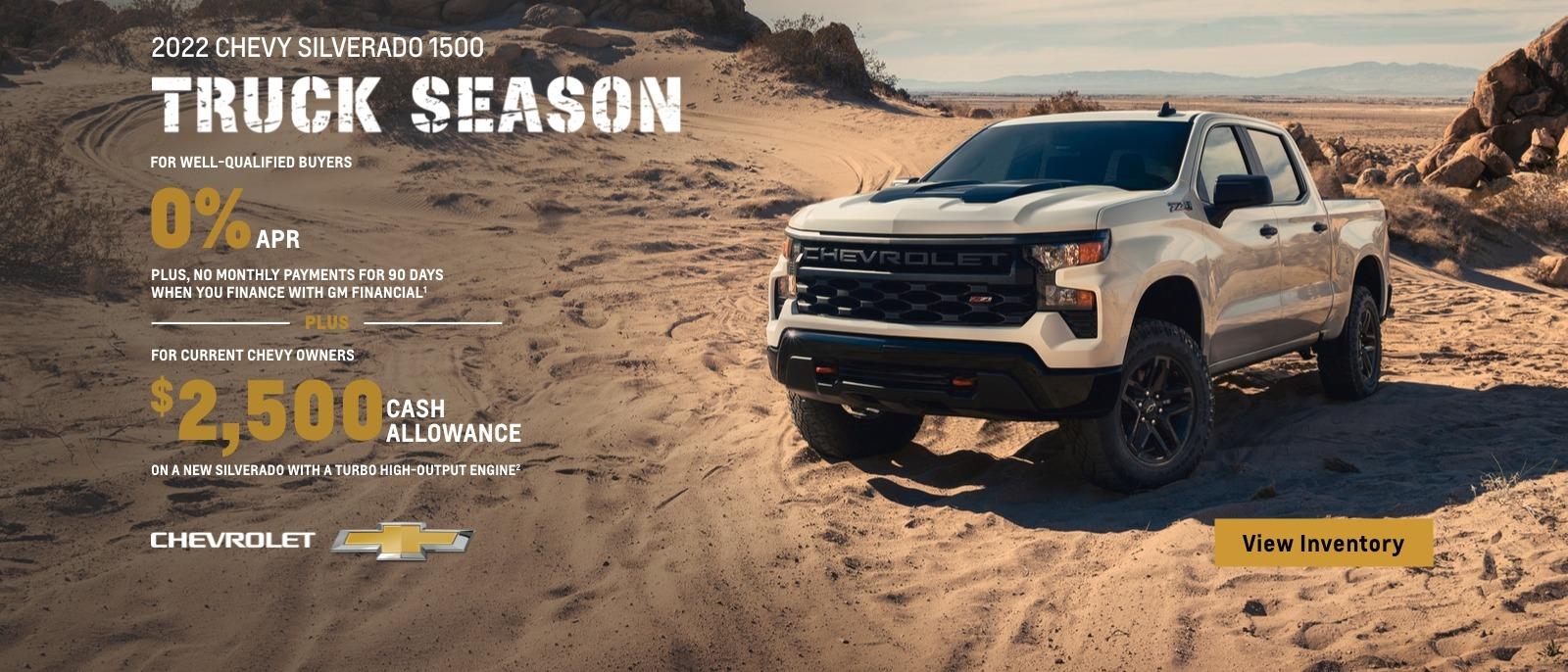 2022 Chevy Silverado 1500. For well-qualified buyers 0% APR plus no monthly payments for 90 days when you finance with GM financial. Plus, current chevy owners get $2,500 cash allowance on a new Silverado with a Turbo high output engine.