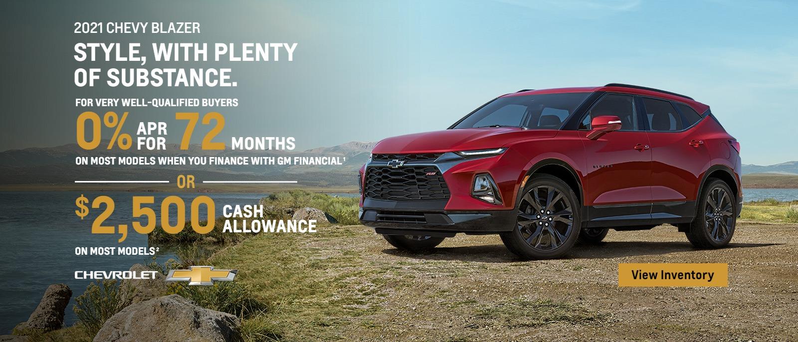 2021 Chevy Blazer. Style with plenty of substance. For very well-qualified buyers 0% APR for 72 months on most models when you finance with GM Financial. Or, $2,500 cash allowance on most models.