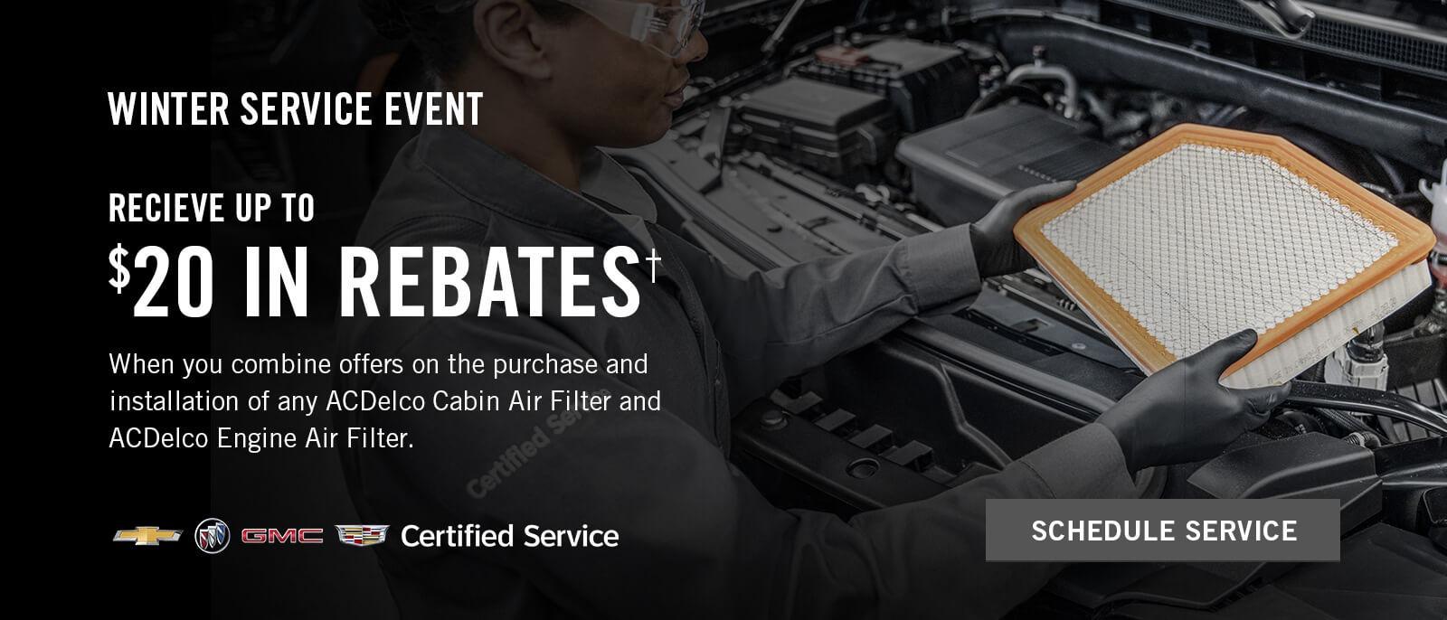 WINTER SERVICE EVENT. RECEIVE UP TO $20 IN REBATES†When you combine offers on the purchase and installation of any ACDelco Cabin Air Filter and ACDelco Engine Air Filter