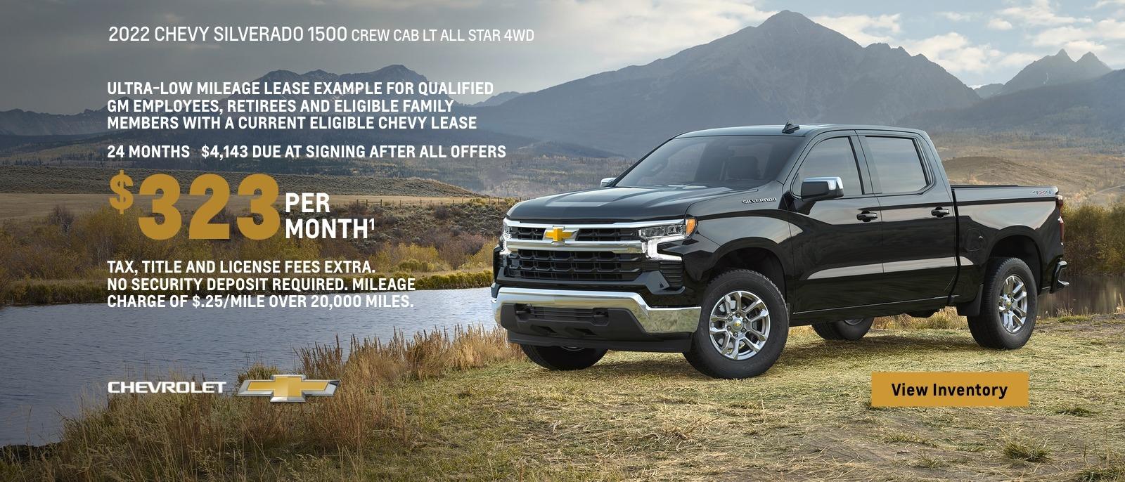 2022 Chevy Silverado 1500 Crew Cab LT All Star 4WD. Make your story a strong one. Ultra-low mileage lease example for qualified GM employees, retirees and eligible family members with a current eligible Chevy lease. $323 per month. 24 months. $4,143 due at signing after all offers. Tax, title and license fees extra. No security deposit required. Mileage charge of $0.25/mile over 20,000 miles.