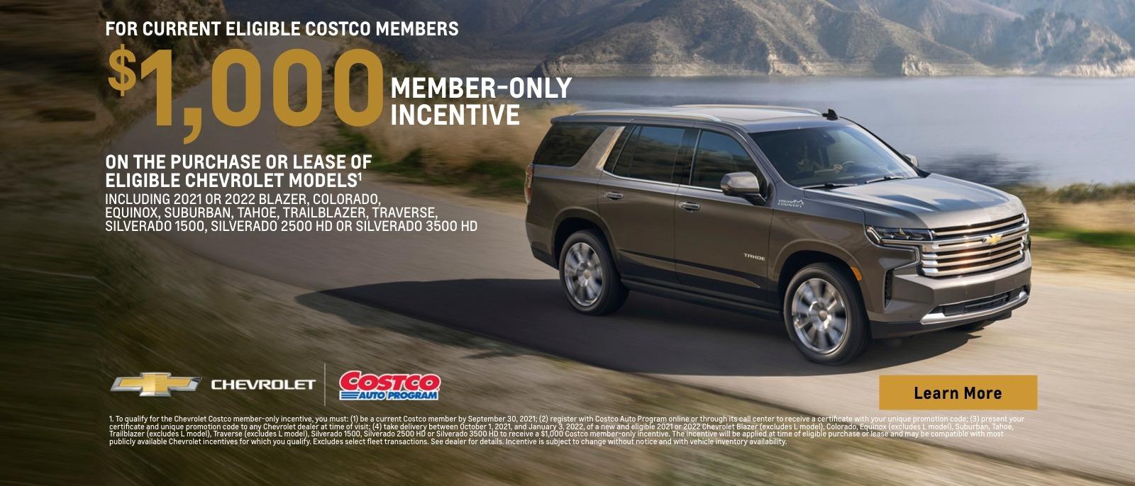 For current eligible Costco members. $1,000 member-only incentive on the purchase or lease of eligible Chevrolet Models. Including 2021 or 2022 Blazer, Colorado, Equinox, Suburban, Tahoe, Trailblazer, Traverse, Silverado 1500, Silverado 2500 HD or Silverado 3500 HD.