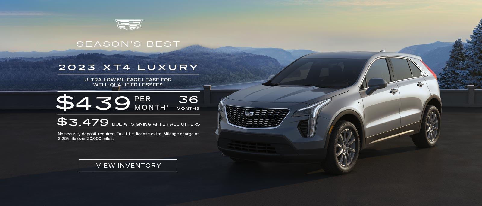 2023 XT4 Luxury. Ultra-low mileage lease for well-qualified lessees. $439 per month. 36 months. $3,479 due at signing after all offers.