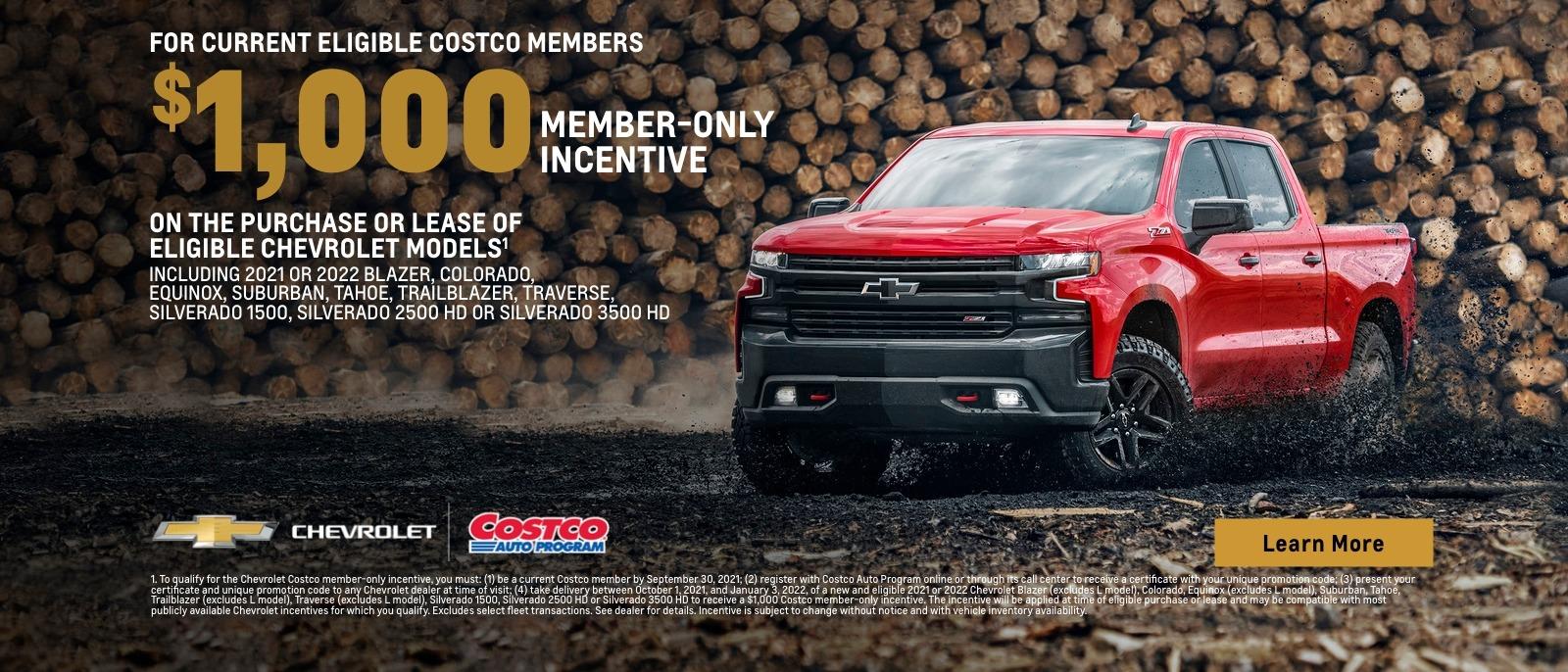 For current eligible Costco members. $1,000 member-only incentive on the purchase or lease of eligible Chevrolet Models. Including 2021 or 2022 Blazer, Colorado, Equinox, Suburban, Tahoe, Trailblazer, Traverse, Silverado 1500, Silverado 2500 HD or Silverado 3500 HD.
