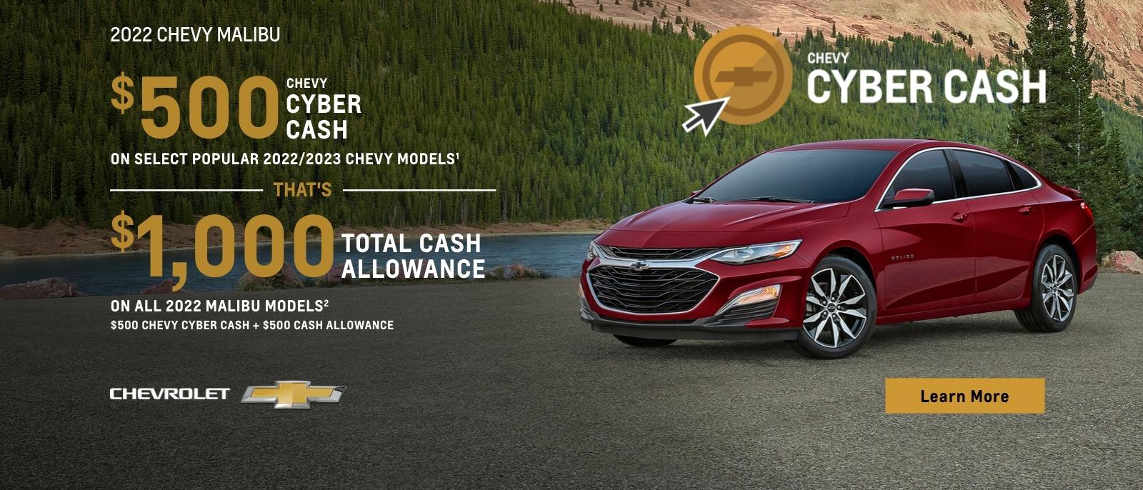 $500 Chevy Cyber Cash on select popular 2022/2023 Chevy models. That's $1,000 total cash allowance on all 2022 Malibu models. $500 Chevy Cyber Cash + $500 Cash Allowance