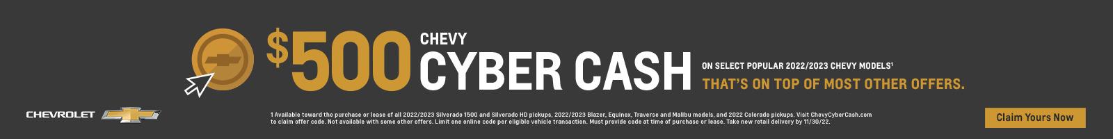 $500 Chevy Cyber Cash on select popular 2022/2023 Chevy models. That's on top of most other offers.