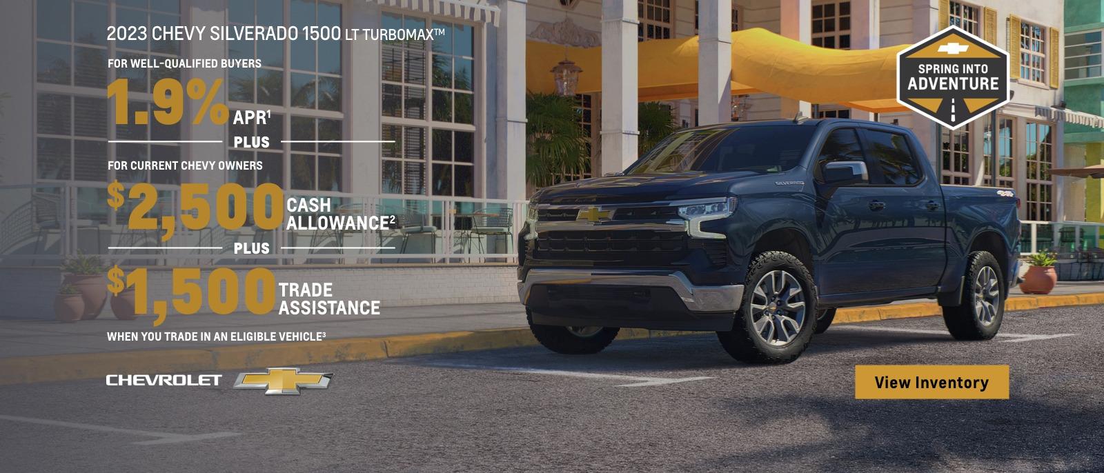 2023 Chevy Silverado with Turbomax Engine. For well-qualified buyers 1.9% APR. Plus, for current Chevy owners $2,500 Cash Allowance. Plus, $1,500 trade assistance when you trade in an eligible vehicle.