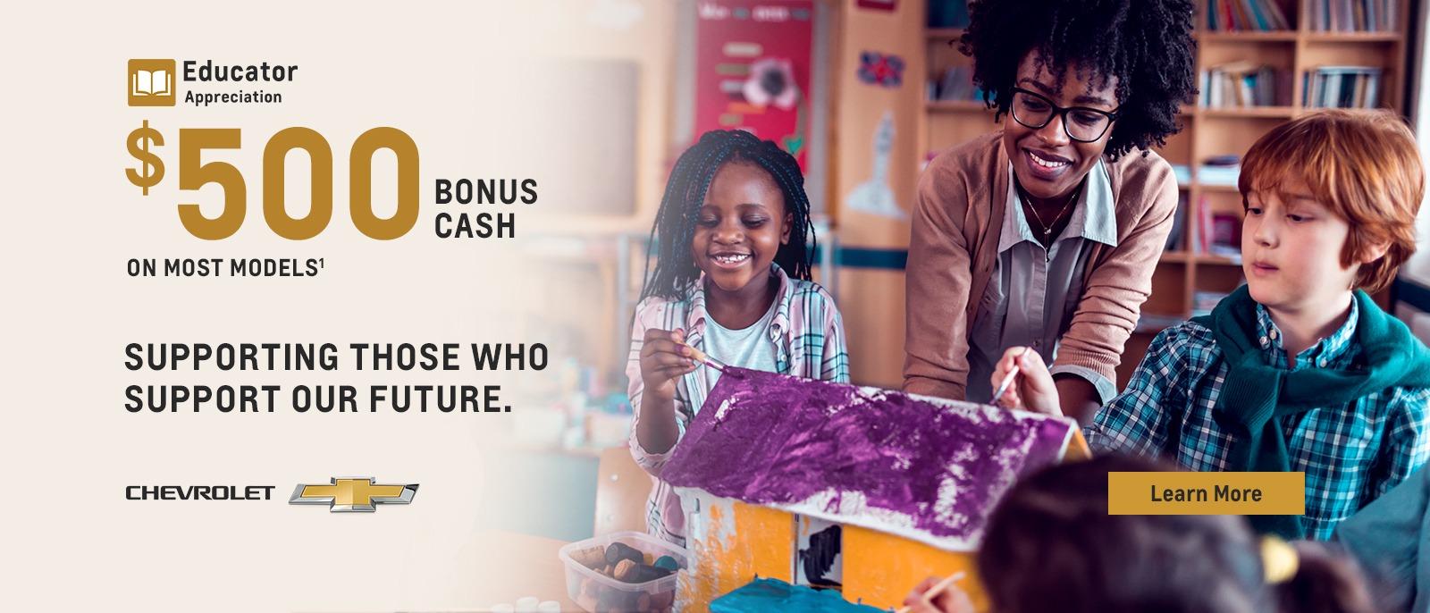 Educator Appreciation. Supporting those who support our future. $500 Bonus Cash.