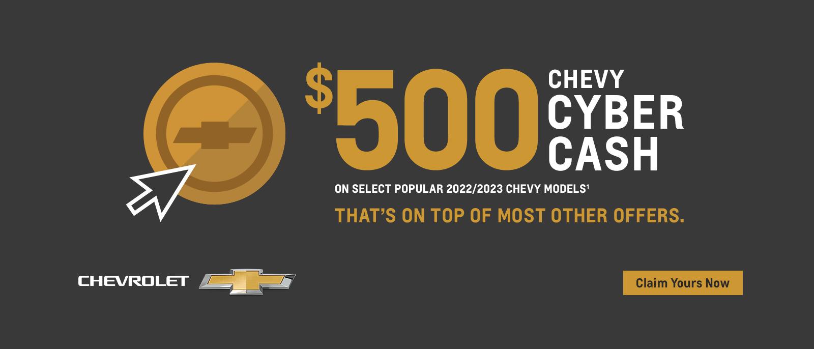 $500 Chevy Cyber Cash on select popular 2022/2023 Chevy models. That's on top of most other offers.