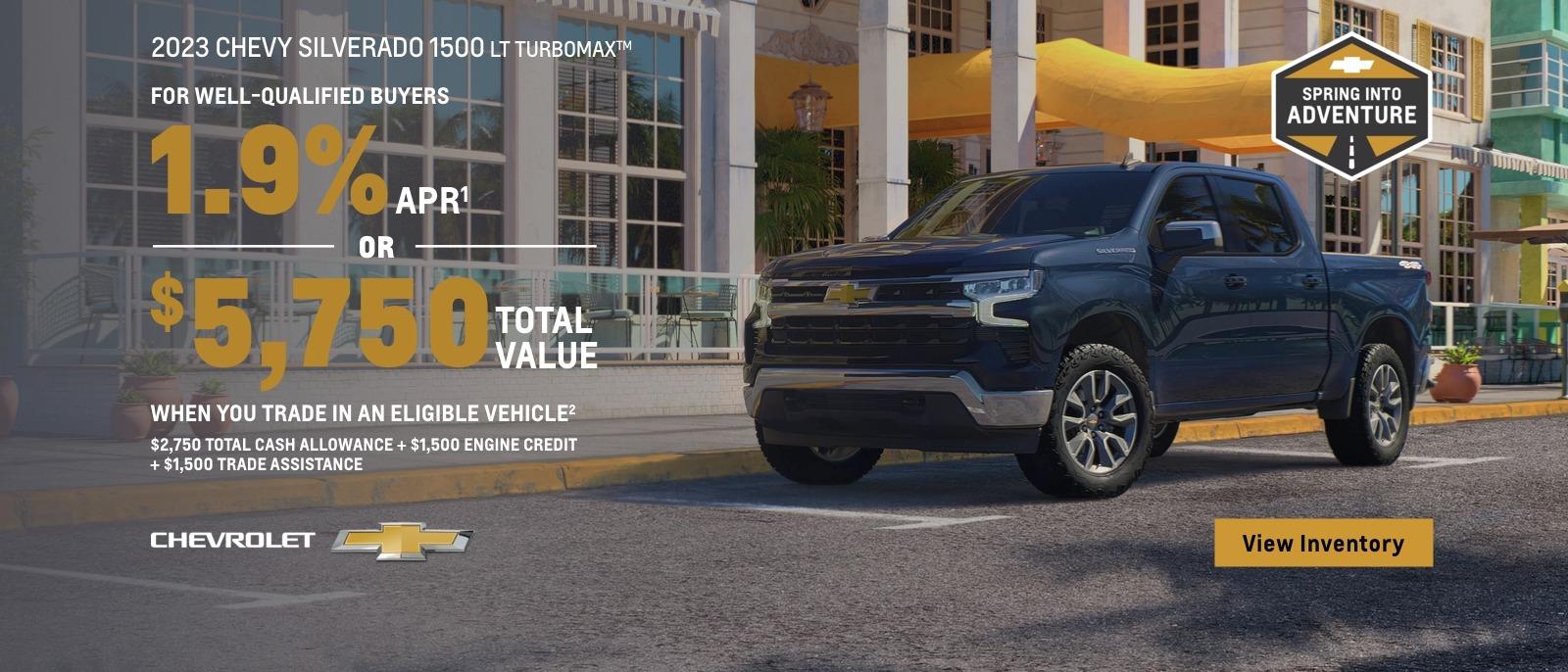 2023 Chevy Silverado with Turbomax Engine. For well-qualified buyers 1.9% APR. Or, $5,750 Total Value when you trade in an eligible vehicle. $2,750 total cash allowance + $1,500 engine credit + $1,500 trade assistance.
