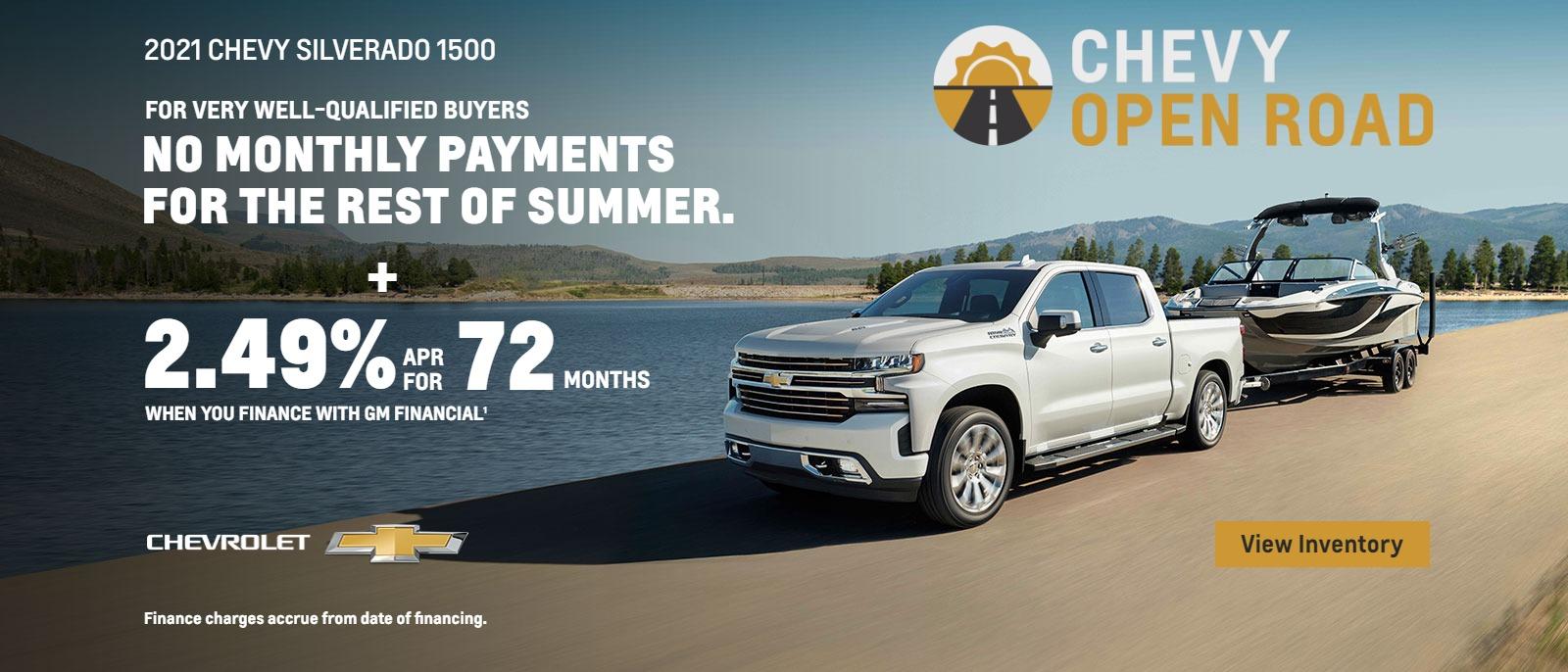 2021 Chevy Silverado 1500. No monthly payments for the rest of summer for vey well-qualified buyers. Plus, 2.49% APR for 72 months when you finance with GM Financial.