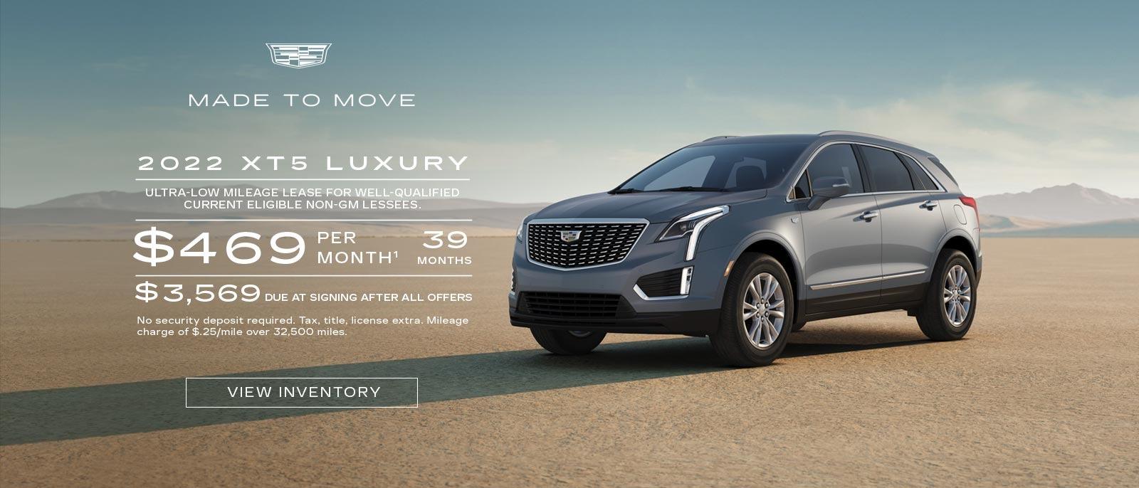 2022 XT5 Luxury. Ultra-low mileage lease for well-qualified current eligible GM and non-GM lessees. $469 per month. 39 months. $3,569 due at signing after all offers.