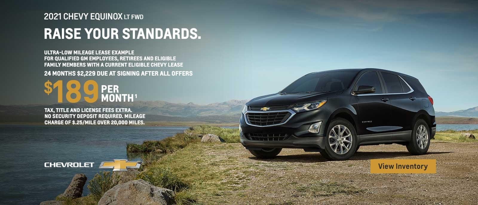 2021 Chevy Equinox LT FWD. Raise your standards. Ultra-low mileage lease example for qualified GM employees, retirees, and eligible family members with a current eligible Chevy lease. $189 per month. 24 months. $2,229 due at signing after all offers. Take, title and license fees extra. No security deposit required. Mileage charge of $.25/mile over 20,000.