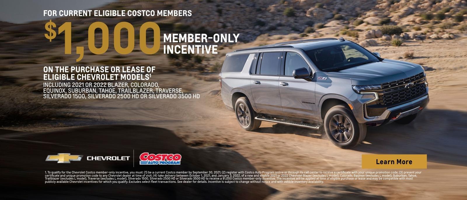 For current eligible Costco members. $1,000 member-only incentive on the purchase or lease of eligible Chevrolet Models. Including 2021 or 2022 Blazer, Colorado, Equinox, Suburban, Tahoe, Trailblazer, Traverse, Silverado 1500, Silverado 2500 HD or Silverado 3500 HD.
