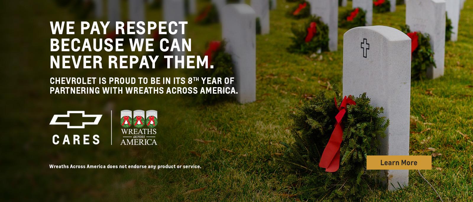 We pay respect because we can never repay them. Chevrolet is proud to be in its 8th year of partnering with Wreaths Across America.