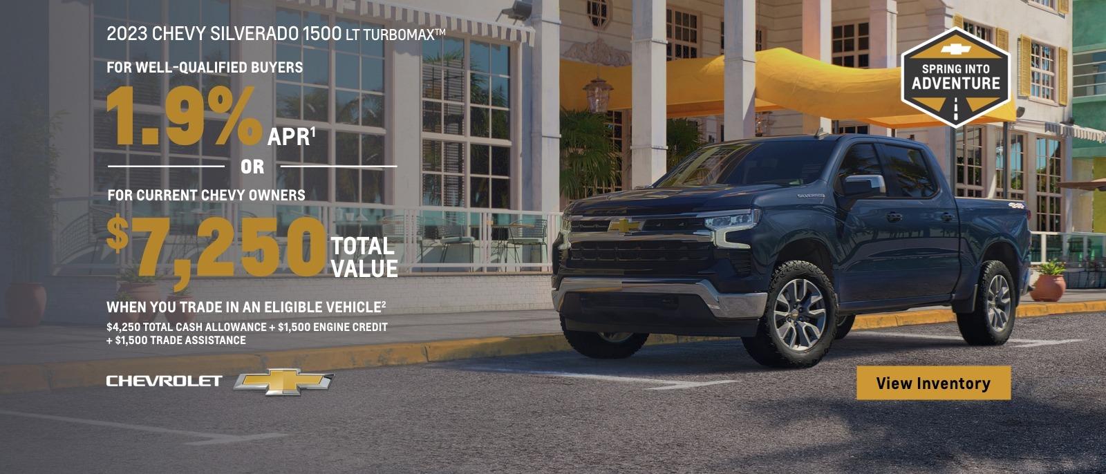 2023 Chevy Silverado with Turbomax Engine. For well-qualified buyers 1.9% APR. Or, for current Chevy owners $7,250 Total Value when you trade in an eligible vehicle. $4,250 total cash allowance + $1,500 engine credit + $1,500 trade assistance.