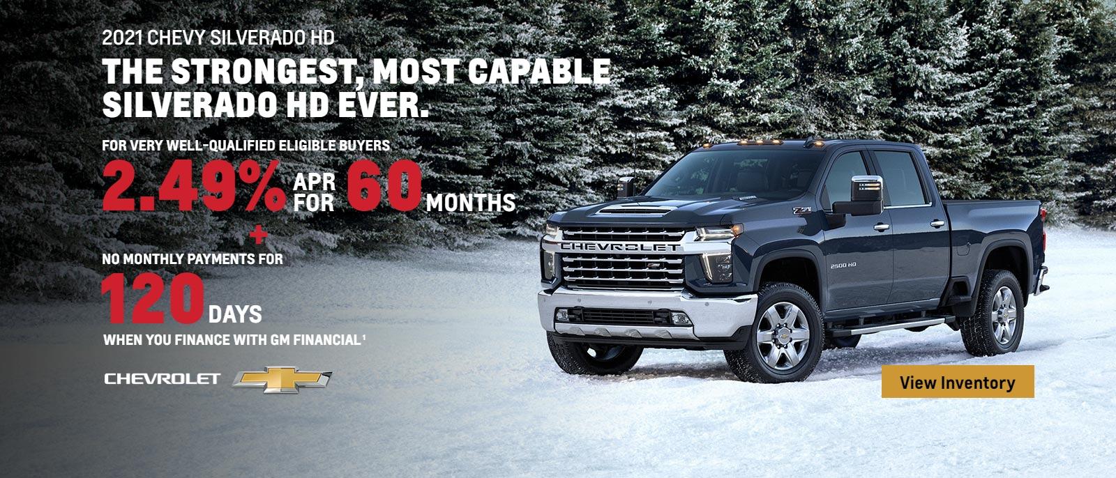 2021 Chevy Silverado HD. For very well-qualified eligible buyers 2.49% APR for 60 months plus no monthly payments for 120 days when you finance with GM Financial.
