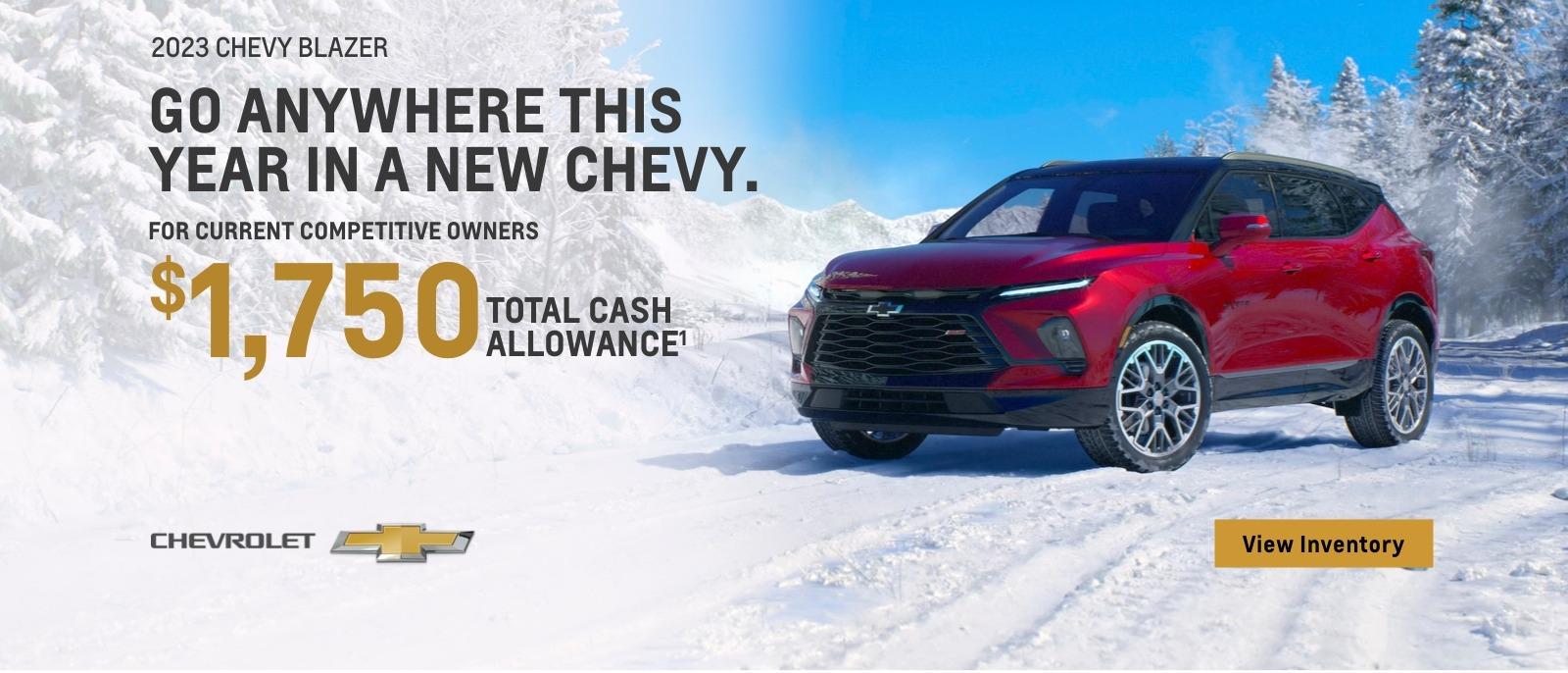 2023 Chevy Blazer. Go anywhere this year in a new Chevy. For current competitive owners $1,750 total cash allowance.