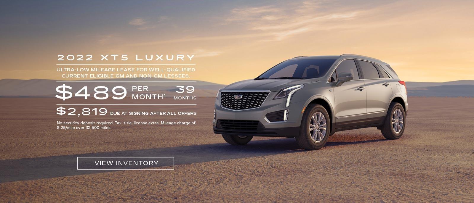 2022 XT5 Luxury. Ultra-low mileage lease for well-qualified current eligible GM and non-GM lessees. $489 per month. 39 months. $2,819 due at signing after all offers.
