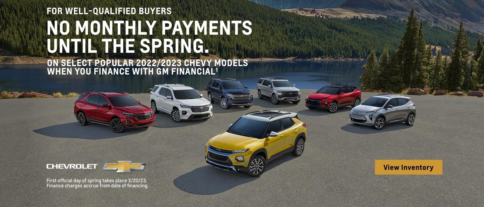 For well-qualified buyers no monthly payments until the spring. On select popular 2022/2023 Chevy models when you finance with GM financial. First official day of spring takes place 3/20/23. Finance charges accrue from date of financing.
