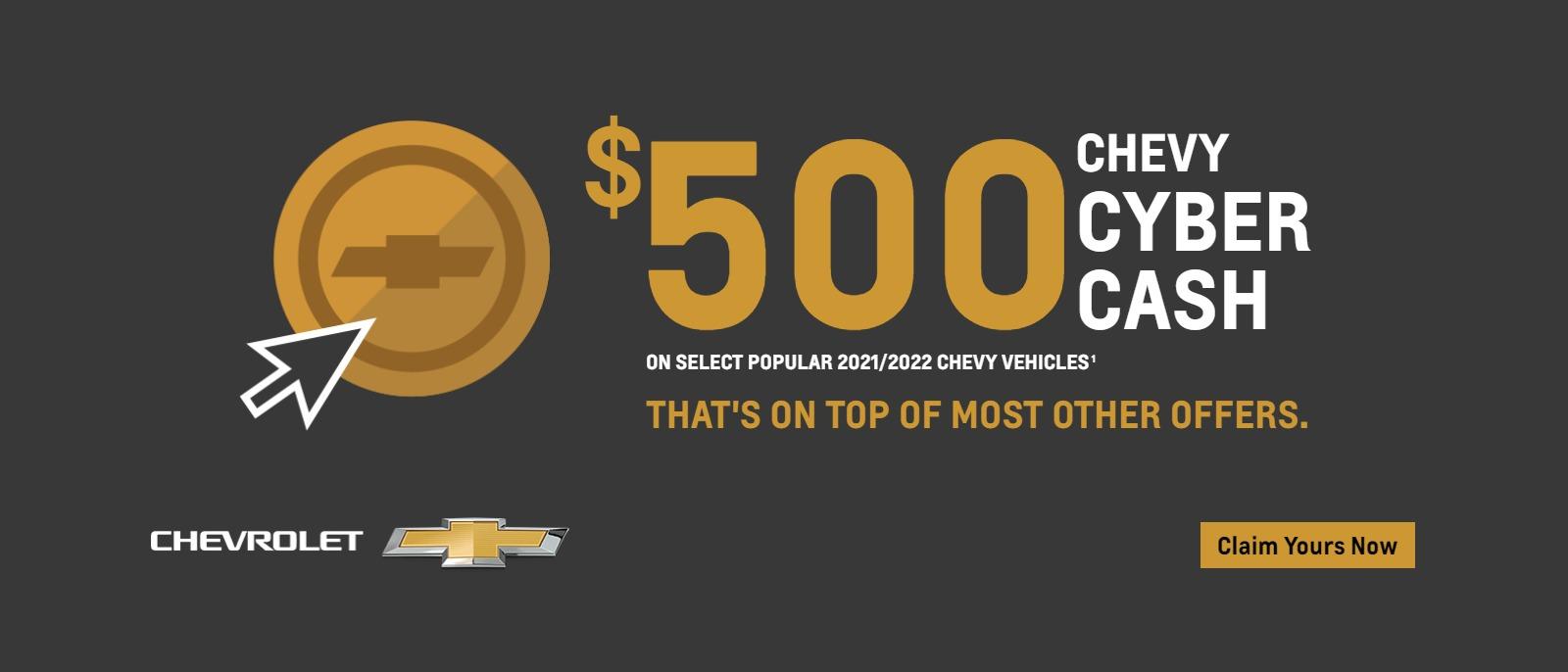 $500 Chevy Cyber Cash on select popular 2021/2022 Chevy vehicles. That's on top of most other offers.