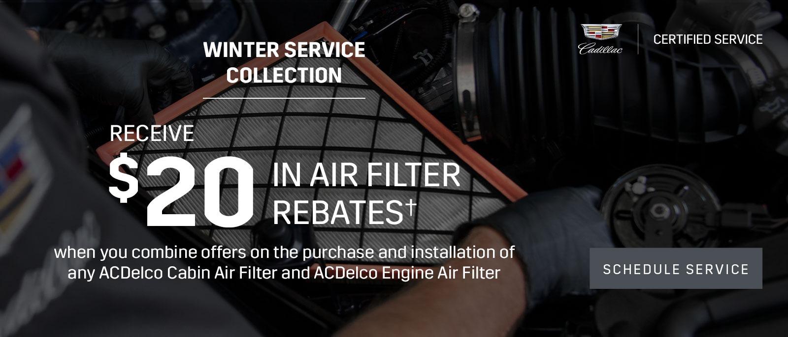 WINTER SERVICE COLLECTION. RECEIVE $20 IN AIR FILTER REBATES^ when you combine offers on the purchase and installation of any ACDelco Cabin Air Filter and ACDelco Engine Air Filter