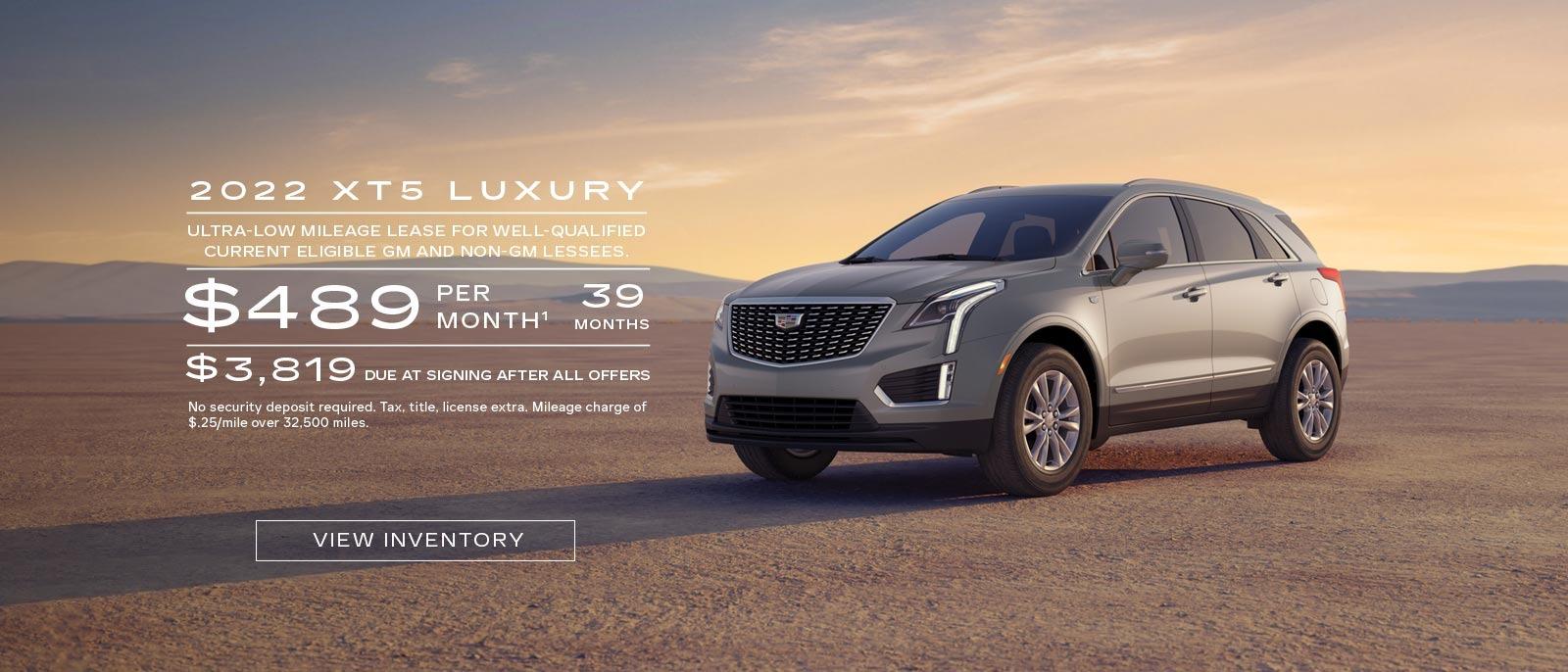 2022 XT5 Luxury. Ultra-low mileage lease for well-qualified current eligible GM and non-GM lessees. $489 per month. 39 months. $3,819 due at signing after all offers.