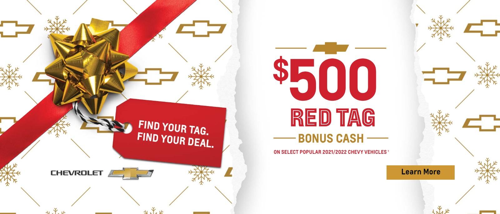 Find your tag. Find your deal. $500 Red Tag Bonus Cash on select popular 2021/2022 Chevy vehicles.