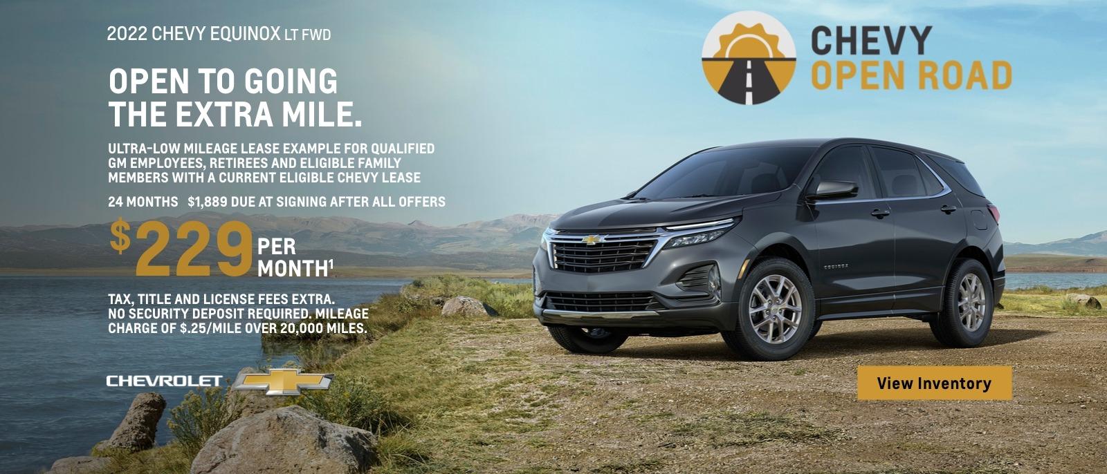 2022 Chevy Equinox LT FWD. Open to going the extra mile. Ultra-low mileage lease example for qualified GM employees, retirees and eligible family members with a current eligible Chevy lease. $229 per month. 24 months. $1,889 due at signing after all offers. Tax, title and license fees extra. No security deposit required. Mileage charge of $0.25/mile over 20,000 miles.