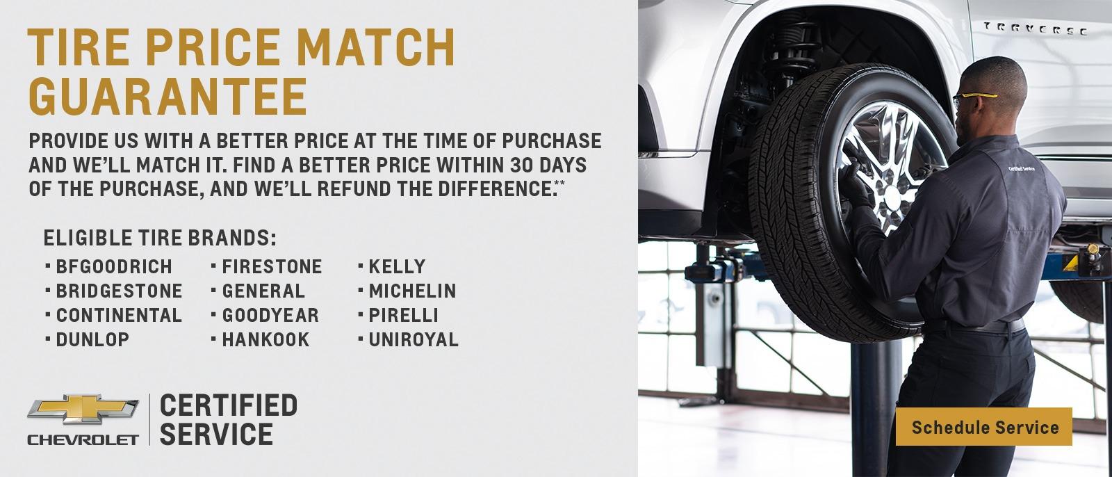 Tire Price Match Guarantee. Provide us with a better pice at the time of purchase and we'll match it. Find a better price within 30 days of the purchase, and we'll refund the difference.**