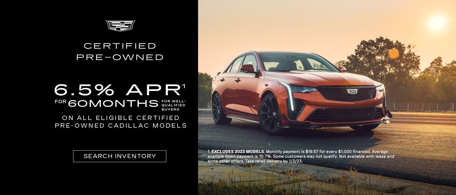 6.5% APR for 60 months for well qualified buyers on all eligible certified pre-owned Cadillac models.