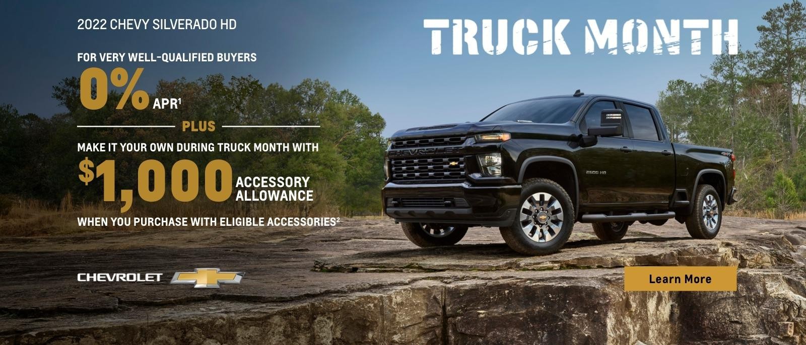 Truck Month. 2022 Chevy Silverado HD. For very well-qualified buyers 0% APR plus make it your own during Truck Month with $1,000 accessory allowance when you purchase with eligible accessories.