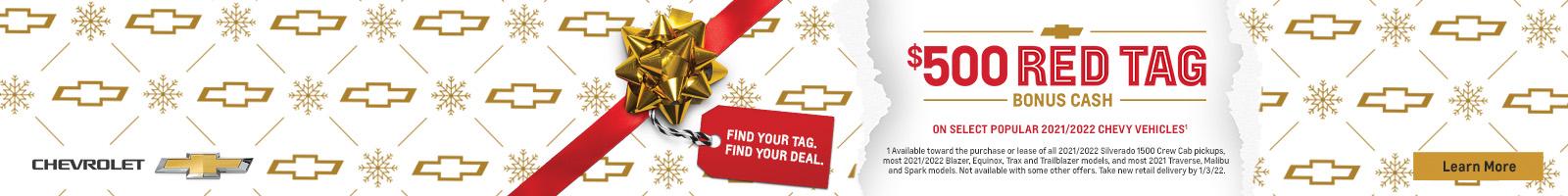 Find your tag. Find your deal. $500 Red Tag Bonus Cash on select popular 2021/2022 Chevy vehicles.