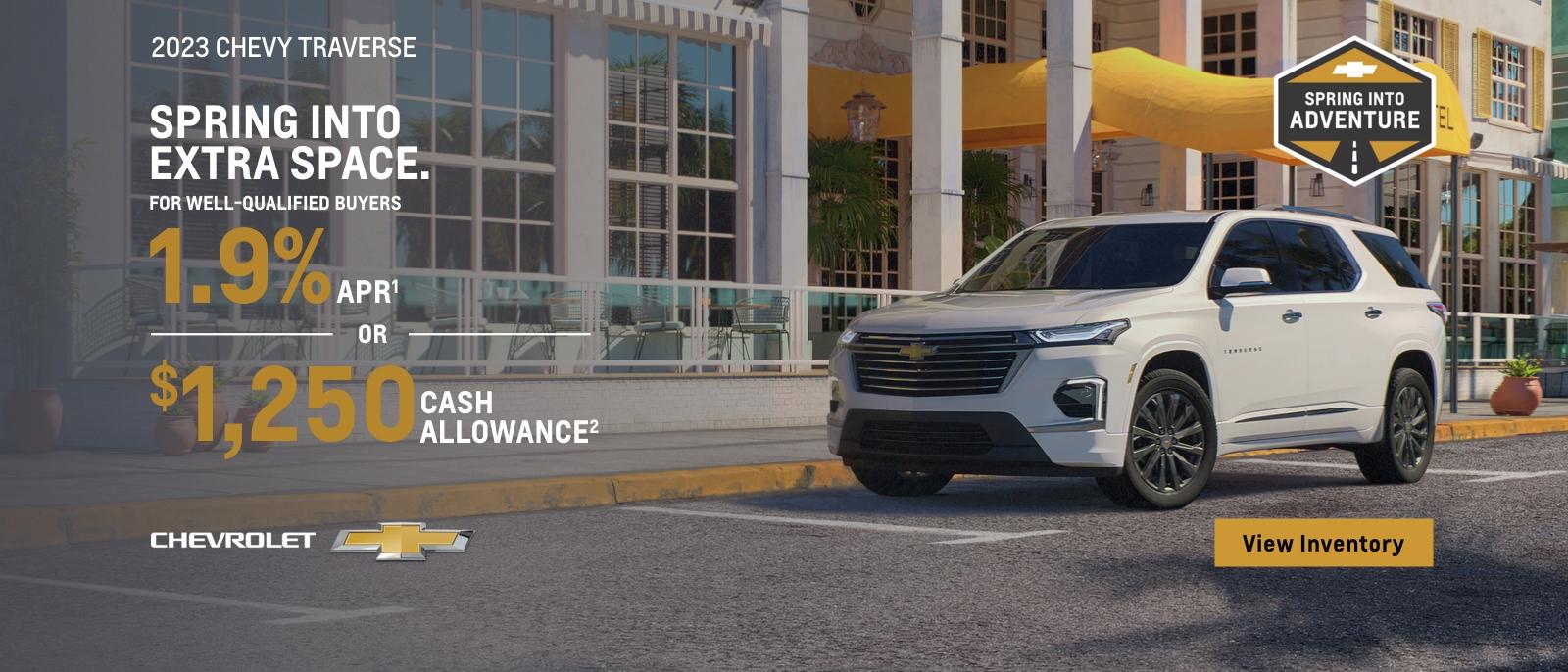 2023 Chevy Traverse. Spring into extra space. For well-qualified buyers 1.9% APR. $1,250 cash allowance.